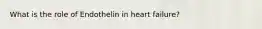 What is the role of Endothelin in heart failure?