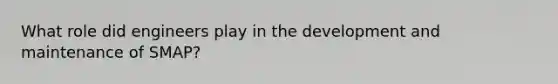 What role did engineers play in the development and maintenance of SMAP?