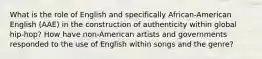 What is the role of English and specifically African-American English (AAE) in the construction of authenticity within global hip-hop? How have non-American artists and governments responded to the use of English within songs and the genre?