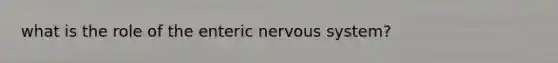 what is the role of the enteric nervous system?