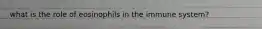 what is the role of eosinophils in the immune system?