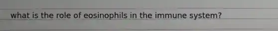 what is the role of eosinophils in the immune system?