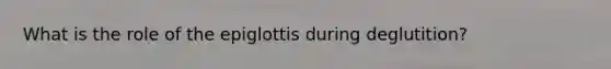 What is the role of the epiglottis during deglutition?