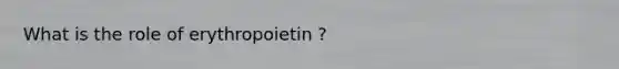 What is the role of erythropoietin ?