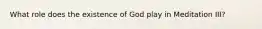 What role does the existence of God play in Meditation III?