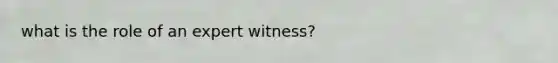 what is the role of an expert witness?