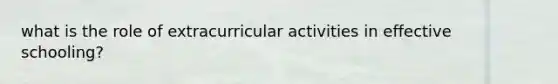 what is the role of extracurricular activities in effective schooling?