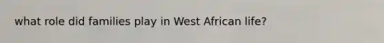 what role did families play in West African life?