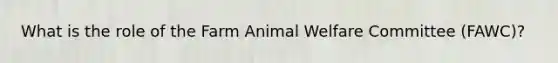 What is the role of the Farm Animal Welfare Committee (FAWC)?