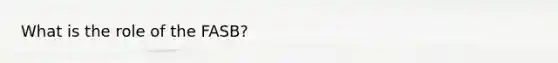What is the role of the FASB?