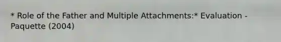 * Role of the Father and Multiple Attachments:* Evaluation - Paquette (2004)