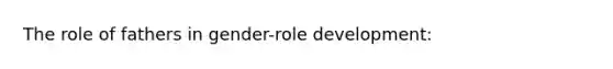 The role of fathers in gender-role development: