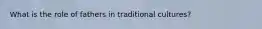 What is the role of fathers in traditional cultures?