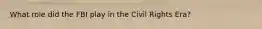 What role did the FBI play in the Civil Rights Era?