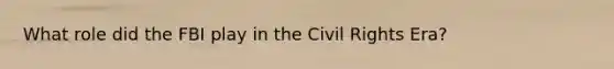 What role did the FBI play in the Civil Rights Era?