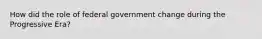 How did the role of federal government change during the Progressive Era?