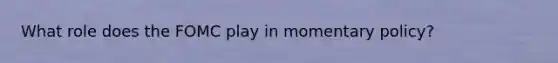 What role does the FOMC play in momentary policy?