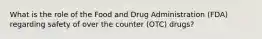 What is the role of the Food and Drug Administration (FDA) regarding safety of over the counter (OTC) drugs?