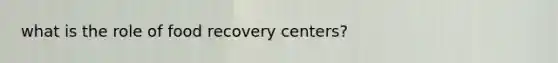 what is the role of food recovery centers?