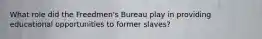 What role did the Freedmen's Bureau play in providing educational opportunities to former slaves?