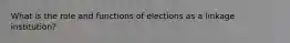 What is the role and functions of elections as a linkage institution?