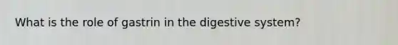 What is the role of gastrin in the digestive system?