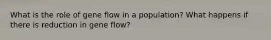 What is the role of gene flow in a population? What happens if there is reduction in gene flow?