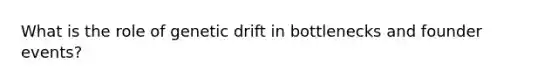 What is the role of genetic drift in bottlenecks and founder events?