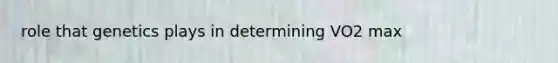 role that genetics plays in determining VO2 max