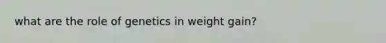 what are the role of genetics in weight gain?