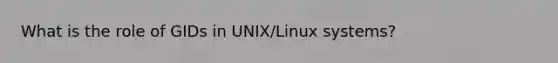 What is the role of GIDs in UNIX/Linux systems?