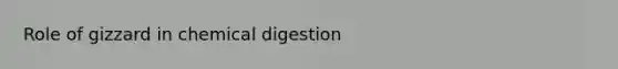 Role of gizzard in chemical digestion