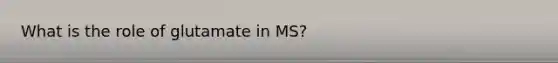 What is the role of glutamate in MS?