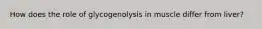 How does the role of glycogenolysis in muscle differ from liver?