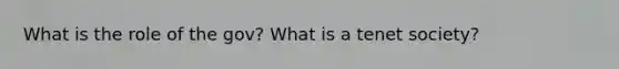 What is the role of the gov? What is a tenet society?