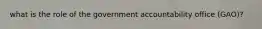 what is the role of the government accountability office (GAO)?