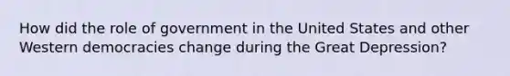 How did the role of government in the United States and other Western democracies change during the Great Depression?