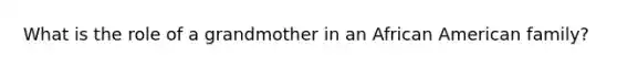 What is the role of a grandmother in an African American family?