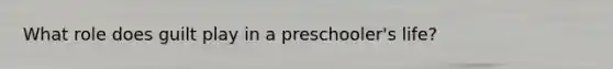 What role does guilt play in a preschooler's life?