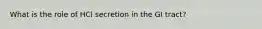 What is the role of HCl secretion in the GI tract?