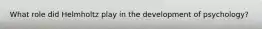 What role did Helmholtz play in the development of psychology?
