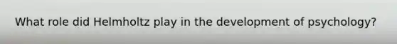 What role did Helmholtz play in the development of psychology?