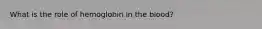 What is the role of hemoglobin in the blood?