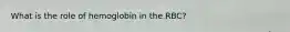 What is the role of hemoglobin in the RBC?