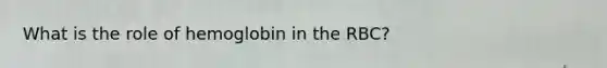 What is the role of hemoglobin in the RBC?