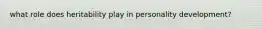 what role does heritability play in personality development?