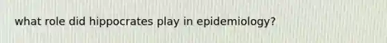 what role did hippocrates play in epidemiology?