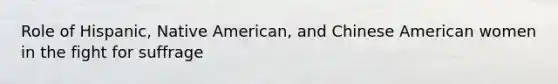 Role of Hispanic, Native American, and Chinese American women in the fight for suffrage