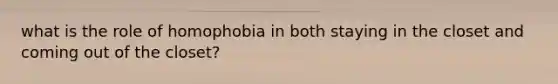 what is the role of homophobia in both staying in the closet and coming out of the closet?