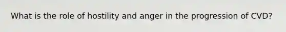 What is the role of hostility and anger in the progression of CVD?